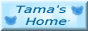 Tama's Home ܂HP!